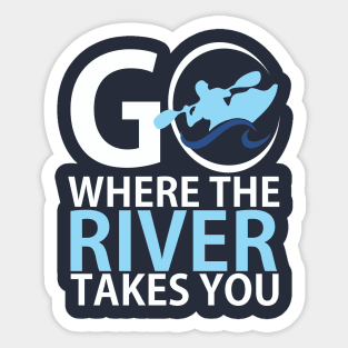 Go where the river takes you Sticker